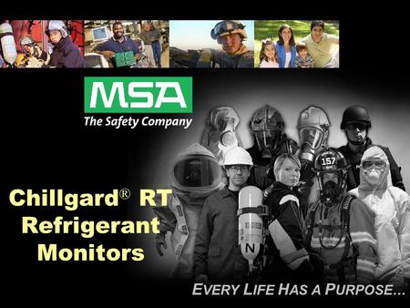 E VERY L IFE H AS A P URPOSE… Chillgard ® RT Refrigerant Monitors.