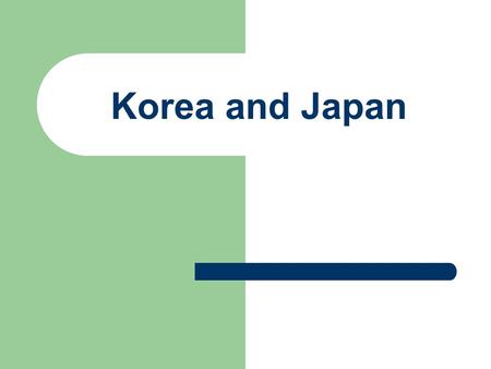 Korea and Japan. Korea “Shrimp between two whales” the whales are ______ and _____. Korea is settled 5000 years ago by farmers; they grew rice, made tools,