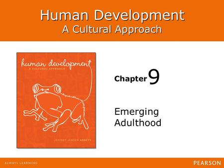 Human Development: A Cultural Approach Jeffrey Jensen Arnett Human Development A Cultural Approach Chapter Emerging Adulthood 9.