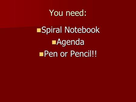 You need: Spiral Notebook Spiral Notebook Agenda Agenda Pen or Pencil!! Pen or Pencil!!