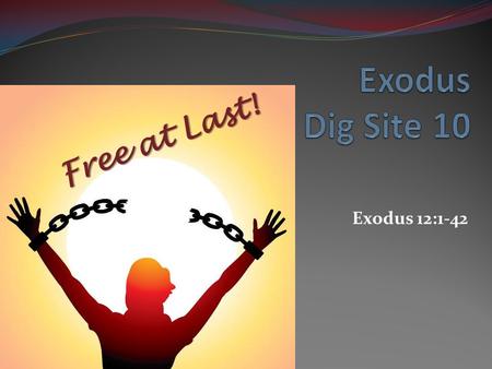 Exodus 12:1-42 Free at Last!. The L ORD is my strength and my defense; he has become my salvation. He is my God, and I will praise him, my father’s God,