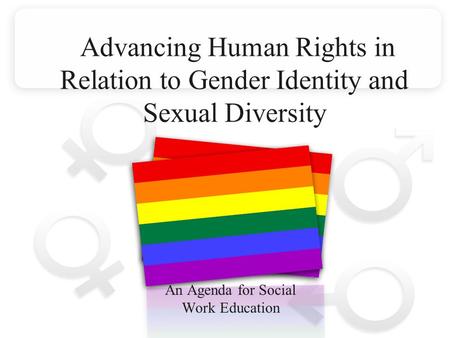 Advancing Human Rights in Relation to Gender Identity and Sexual Diversity An Agenda for Social Work Education.