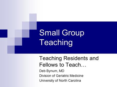 Small Group Teaching Teaching Residents and Fellows to Teach…