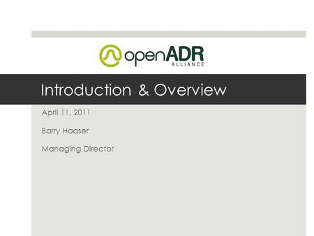 Introduction & Overview April 11, 2011 Barry Haaser Managing Director.