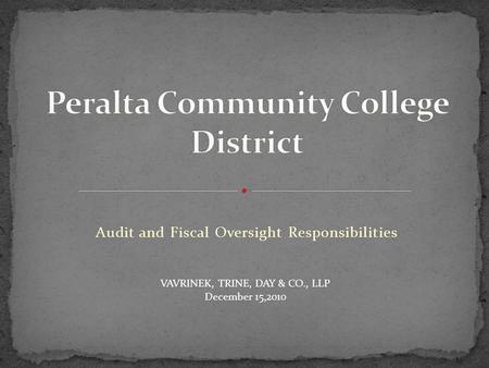 Audit and Fiscal Oversight Responsibilities VAVRINEK, TRINE, DAY & CO., LLP December 15,2010.