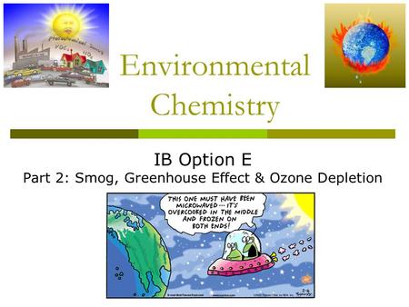 Environmental Chemistry IB Option E Part 2: Smog, Greenhouse Effect & Ozone Depletion.