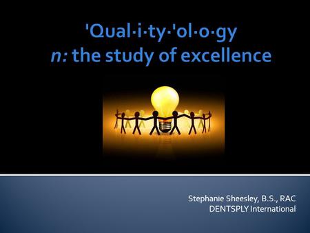 Stephanie Sheesley, B.S., RAC DENTSPLY International.