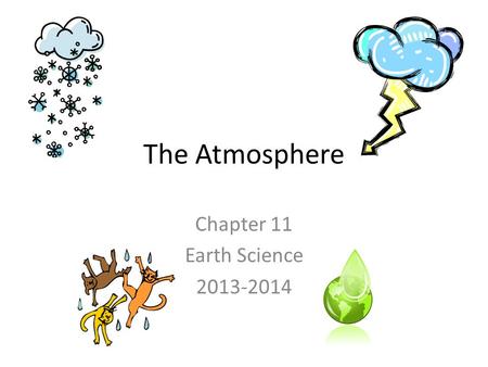 Chapter 11 Earth Science 2013-2014 The Atmosphere Chapter 11 Earth Science 2013-2014.