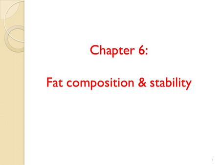 Chapter 6: Fat composition & stability 1. These are mostly esters of fatty acids and glycerol. Up to 99 percent of the lipids in plant and animal material.