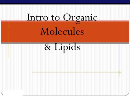 AP Biology Intro to Organic Molecules & Lipids AP Biology Life is based on Carbon Carbon atoms are versatile building blocks Special bonding properties.