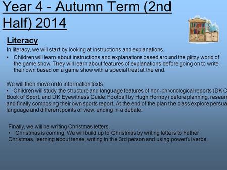 Literacy In literacy, we will start by looking at instructions and explanations. Children will learn about instructions and explanations based around the.
