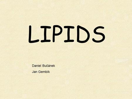 LIPIDS Daniel Bučánek Jan Gembík.