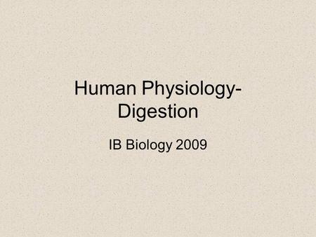 Human Physiology- Digestion IB Biology 2009.