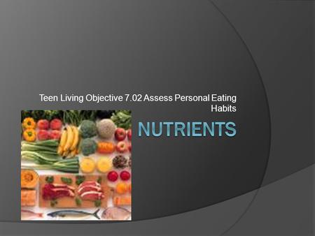 Teen Living Objective 7.02 Assess Personal Eating Habits