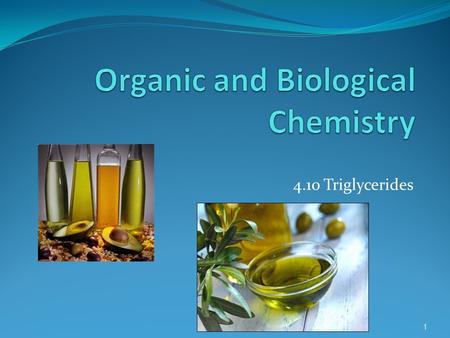 4.10 Triglycerides 1. Triglycerides Fats and oils from plants and animals Tri-esters of propan-1,2,3-triol (glycerol) Three long straight chain carboxylic.