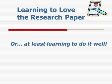 Learning to Love the Research Paper