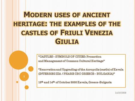 14/10/2008 1. 2 National Law 42/2004 Code of cultural heritage stating the “obligation to conservation” Regional law 08/05/2000 preserving fortified.