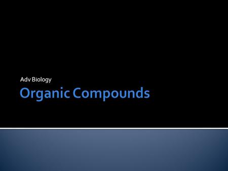 Adv Biology.  All life is made from different combinations of a small set of molecules.  Almost all molecules in an organism are built around carbon.