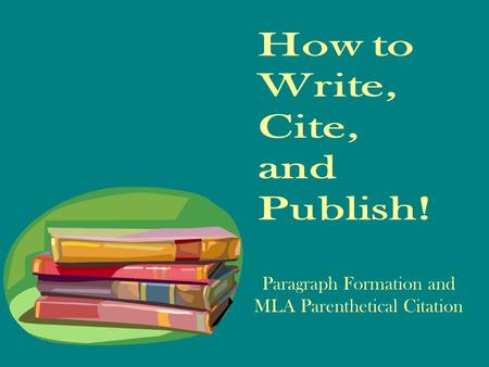 Paragraph Formation and MLA Parenthetical Citation.