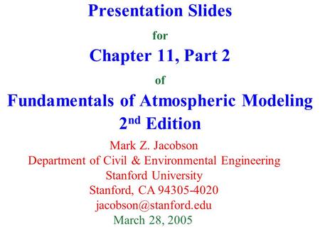 Presentation Slides for Chapter 11, Part 2 of Fundamentals of Atmospheric Modeling 2 nd Edition Mark Z. Jacobson Department of Civil & Environmental Engineering.