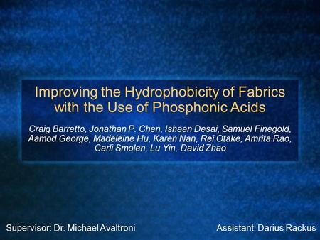 Improving the Hydrophobicity of Fabrics with the Use of Phosphonic Acids Craig Barretto, Jonathan P. Chen, Ishaan Desai, Samuel Finegold, Aamod George,