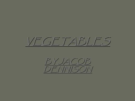 VEGETABLES BY JACOB DENNISON. CARROTS Carrots are a thin root vegetable.Carrots are a thin root vegetable. The longest carrot in the world is 19 feet.