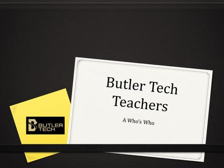 Butler Tech Teachers A Who’s Who. TEN career programs are offered right here at Colerain! 0 Can you name those ten programs? 0 Do you know who teaches.