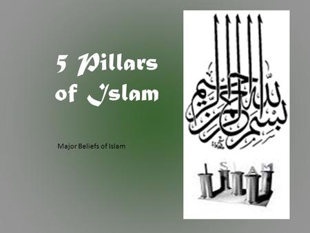 5 Pillars of Islam Major Beliefs of Islam. Shahadah – Declaration of Faith A Declaration of Faith There is one God, Allah Allah means “God” Monotheism.