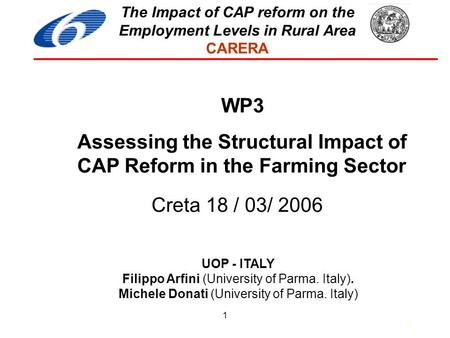 1 UOP - ITALY Filippo Arfini (University of Parma. Italy). Michele Donati (University of Parma. Italy) 1 The Impact of CAP reform on the Employment Levels.