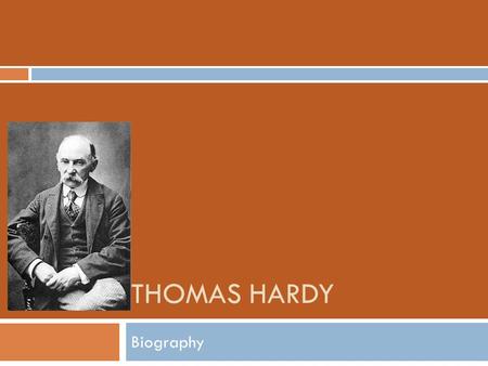 THOMAS HARDY Biography Childhood Home  Hardy lived from 1840 to 1928.  He was born in this Dorset cottage in the south west of England. It was built.