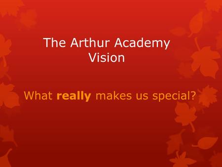 The Arthur Academy Vision What really makes us special?