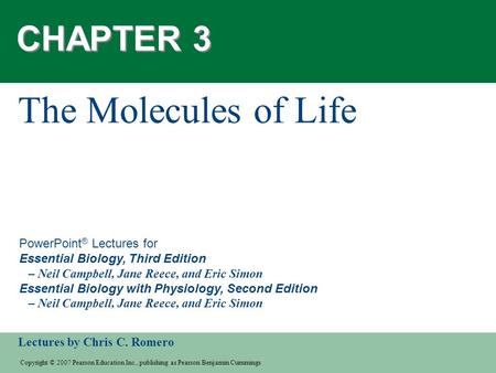 Copyright © 2007 Pearson Education Inc., publishing as Pearson Benjamin Cummings Lectures by Chris C. Romero PowerPoint ® Lectures for Essential Biology,