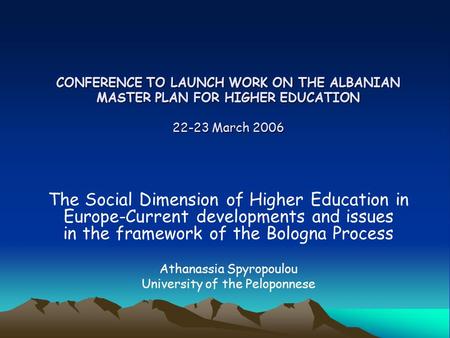 CONFERENCE TO LAUNCH WORK ON THE ALBANIAN MASTER PLAN FOR HIGHER EDUCATION 22-23 March 2006 The Social Dimension of Higher Education in Europe-Current.