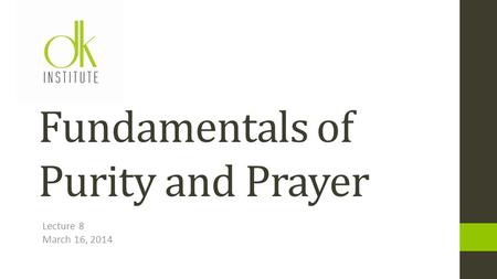 Lecture 8 March 16, 2014 Fundamentals of Purity and Prayer.