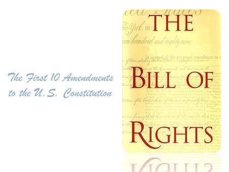 The First 10 Amendments to the U.S. Constitution