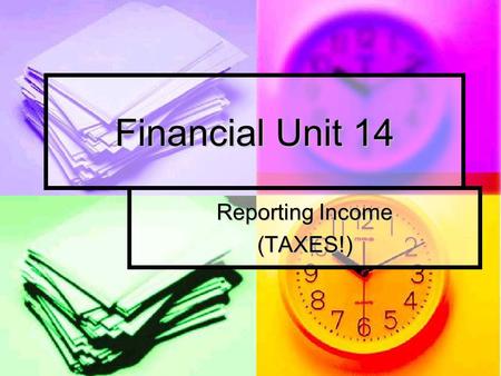 Financial Unit 14 Reporting Income (TAXES!). Discussion Questions Why do people have to report their income and pay taxes to the government? Why do people.