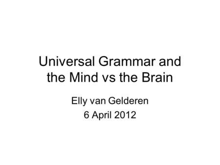 Universal Grammar and the Mind vs the Brain