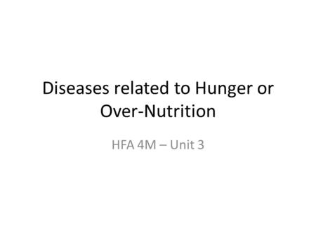 Diseases related to Hunger or Over-Nutrition HFA 4M – Unit 3.