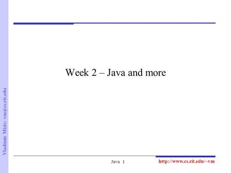 Vladimir Misic: Java1 Week 2 – Java and more.