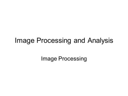 Image Processing and Analysis Image Processing. Agenda Gray-Level Operations –Look-up Tables –Brightness and Contrast Color Space Operations Frequency.