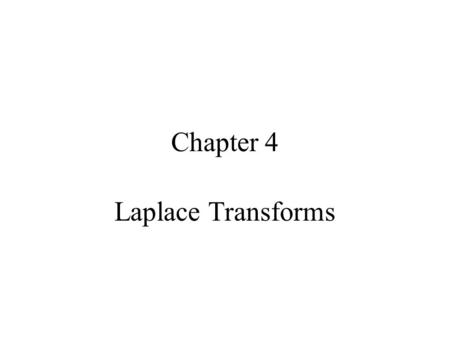 Chapter 4 Laplace Transforms.