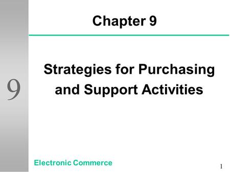 1 9 Chapter 9 Strategies for Purchasing and Support Activities Electronic Commerce.