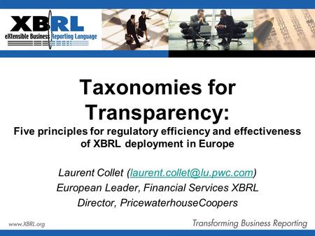 Taxonomies for Transparency: Five principles for regulatory efficiency and effectiveness of XBRL deployment in Europe Laurent Collet