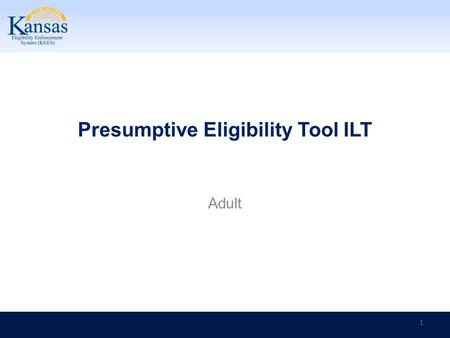 Presumptive Eligibility Tool ILT Adult 1. Presumptive Eligibility Tool ILT: Adult Introduction In this course you will learn about the: Goals of Presumptive.