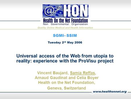 www.healthonnet.org Quality Online Medical and Health Information Universal access of the Web from utopia to reality: experience with the ProVisu project.