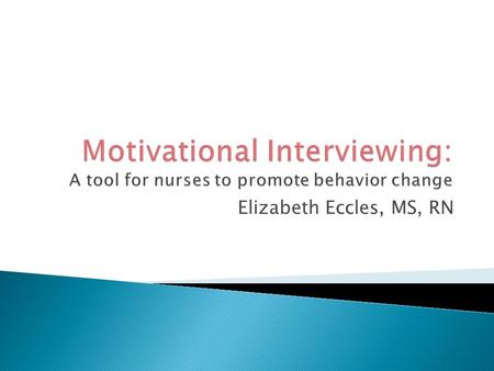 Elizabeth Eccles, MS, RN.  A primary role of nurse in health care is to help maximize health in patients across their lifespan  For those with chronic.