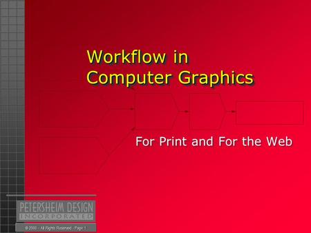 © 2000 – All Rights Reserved - Page 1 Workflow in Computer Graphics Workflow in Computer Graphics For Print and For the Web.