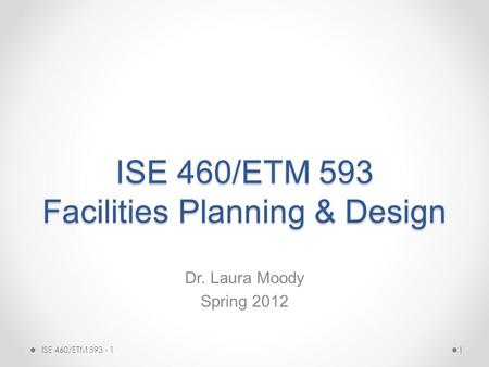 ISE 460/ETM 593 Facilities Planning & Design