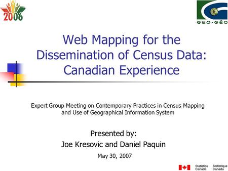 Web Mapping for the Dissemination of Census Data: Canadian Experience Expert Group Meeting on Contemporary Practices in Census Mapping and Use of Geographical.