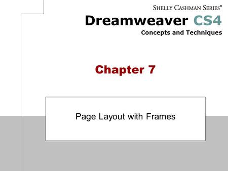 Dreamweaver CS4 Concepts and Techniques Chapter 7 Page Layout with Frames.